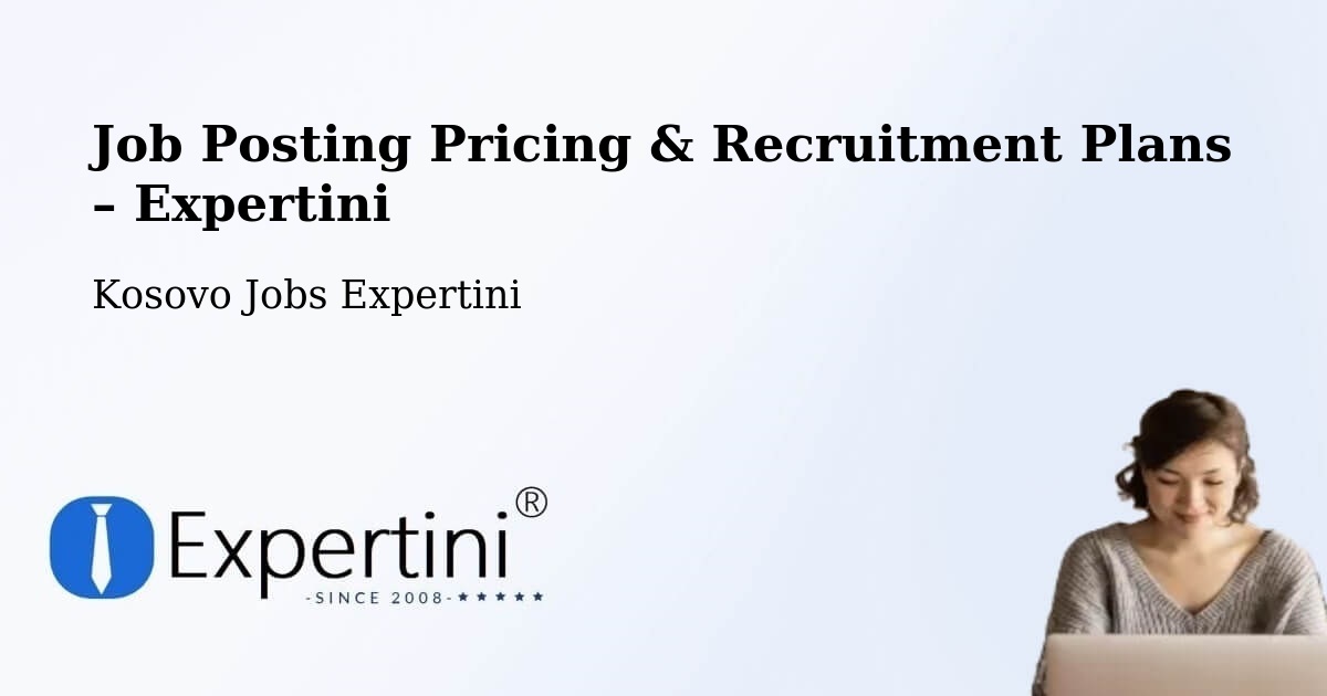 Job Posting Pricing & Recruitment Plans – Mamushë - Mamushë, Kosovo Jobs Expertini